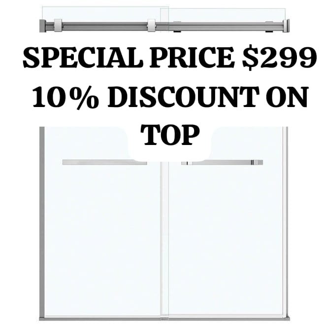 SPECIAL PRICE ON 60X72 SHOWER DOOR FOR $299 + 10% DISCOUNT ON TOP